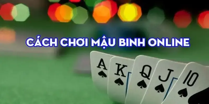 Có nhiều lỗi thường thấy khi chơi Mậu Binh