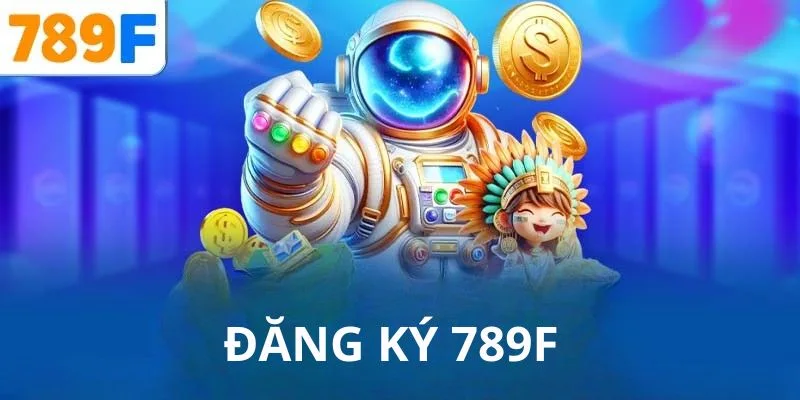 Tổng quan về đăng ký nhà cái 789F