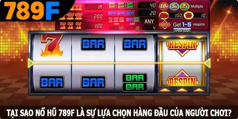 Lý do nên tham gia nổ hũ 789F