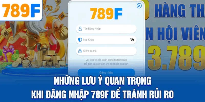 Những lưu ý quan trọng khi đăng nhập 789F