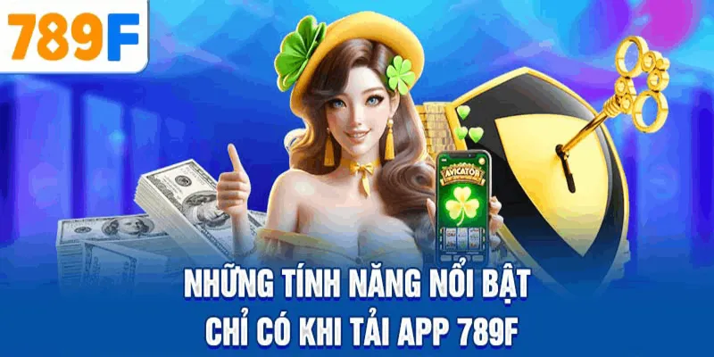 Tính năng nổi bật khi tải app 789F