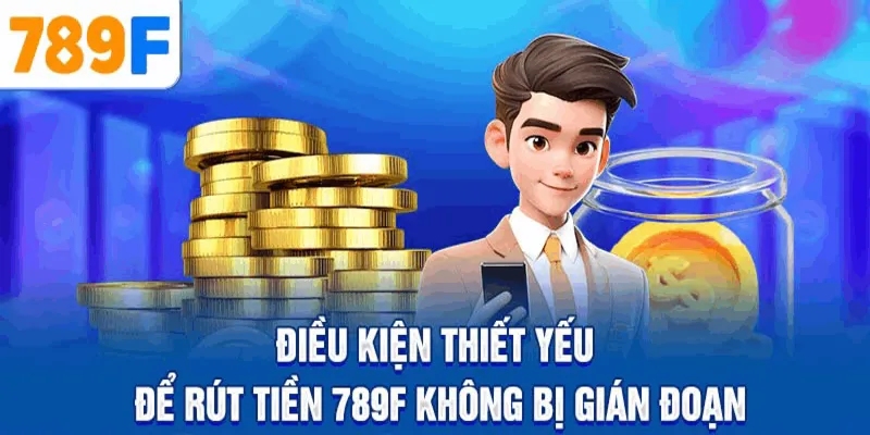 Tổng quan về rút tiền 789F