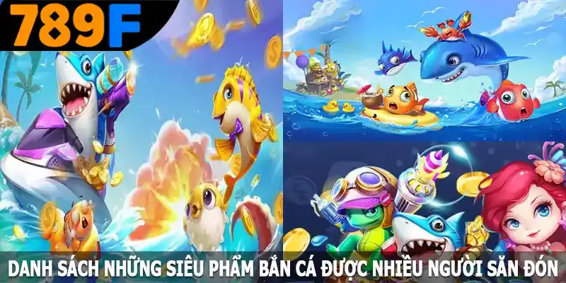 Trò chơi hot nhất tại sảnh game bắn cá